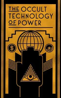 A hatalom okkult technológiája: Egy pénzügyi tőkés fiának beavatása a gazdasági és politikai hatalom titkos titkaiba - The Occult Technology of Power: The Initiation of the Son of a Finance Capitalist into the Arcane Secrets of Economic and Political Power