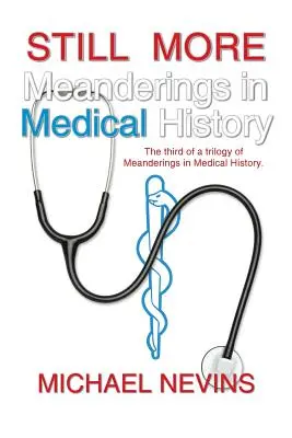 Még több kanyargás az orvostörténetben: A trilógia harmadik része Meanderings in Medical History. - Still More Meanderings in Medical History: The Third of a Trilogy of Meanderings in Medical History.