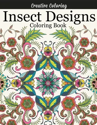 Insect Designs Coloring Book: Gorgeous Adult Coloring Book Featuring Dragonflies, Bees, Butterflies, Ladybugs, és más rovarok - Insect Designs Coloring Book: Gorgeous Adult Coloring Book Featuring Dragonflies, Bees, Butterflies, Ladybugs, and Other Insects