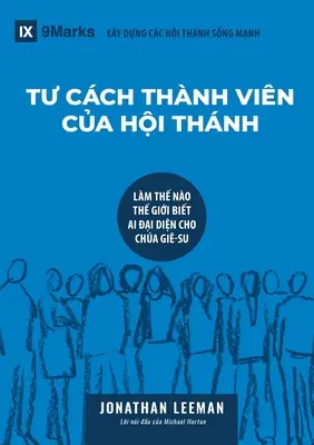 TƯ CCH THNH VIN CỦA HỘI THNH (Egyházi tagság) (vietnami nyelven): Honnan tudja a világ, hogy ki képviseli Jézust - TƯ CCH THNH VIN CỦA HỘI THNH (Church Membership) (Vietnamese): How the World Knows Who Represents Jesus