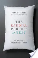 A pihenés radikális keresése: A termelékenység csapdájából való szabadulás - The Radical Pursuit of Rest: Escaping the Productivity Trap