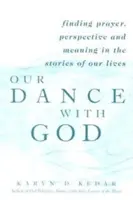 Táncunk Istennel: Imádság, perspektíva és értelem keresése életünk történeteiben - Our Dance with God: Finding Prayer, Perspective and Meaning in the Stories of Our Lives