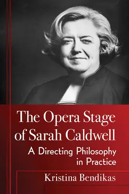 Sarah Caldwell operaszínpada: A rendezői filozófia a gyakorlatban - The Opera Stage of Sarah Caldwell: A Directing Philosophy in Practice