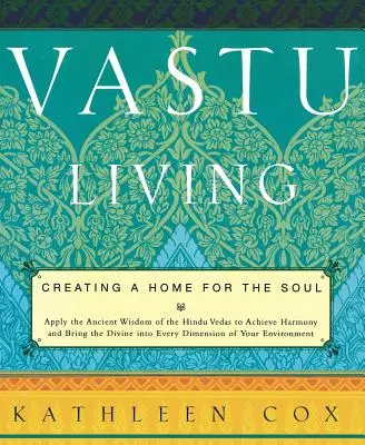 Vastu Living: A lélek otthonának megteremtése - Vastu Living: Creating a Home for the Soul