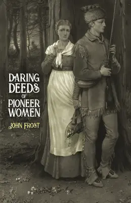 Úttörő nők merész tettei - Daring Deeds of Pioneer Women