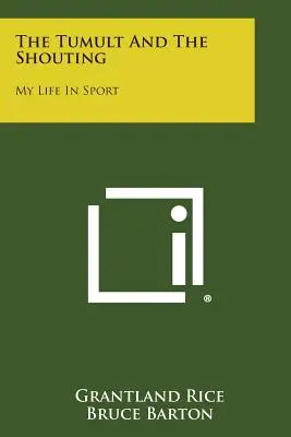 A tumultus és a kiabálás: Életem a sportban - The Tumult and the Shouting: My Life in Sport