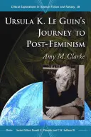 Ursula K. Le Guin útja a posztfeminizmus felé - Ursula K. Le Guin's Journey to Post-Feminism