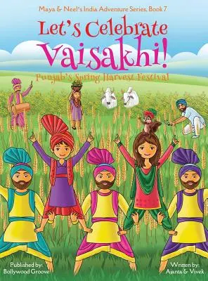 Ünnepeljük a Vaisakhi-t! (Punjab tavaszi szüreti fesztiválja, Maya & Neel's India Adventure Series, 7. könyv) (Multikulturális, nem vallási, indiai kultúra) - Let's Celebrate Vaisakhi! (Punjab's Spring Harvest Festival, Maya & Neel's India Adventure Series, Book 7) (Multicultural, Non-Religious, Indian Cultu