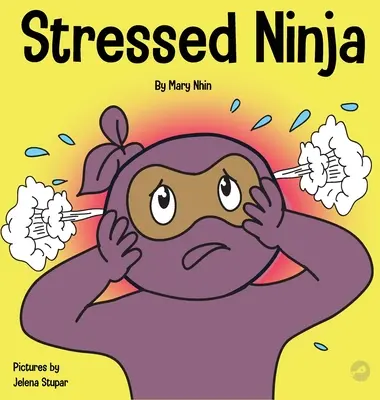 Stresszes nindzsa: Gyermekkönyv a stressz és a szorongás kezeléséről - Stressed Ninja: A Children's Book About Coping with Stress and Anxiety