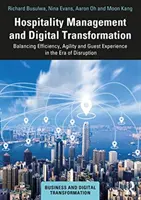 Vendéglátás menedzsment és digitális átalakulás: A hatékonyság, az agilitás és a vendégélmény egyensúlyban tartása a diszruptzió korában - Hospitality Management and Digital Transformation: Balancing Efficiency, Agility and Guest Experience in the Era of Disruption