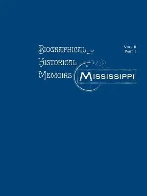 Mississippi életrajzi és történelmi emlékiratai: kötet, I. rész - Biographical and Historical Memoirs of Mississippi: Volume II, Part I