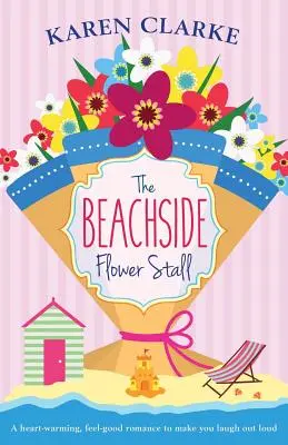 A tengerparti virágosbódé: A Feel Good Romance to Make You Laugh Out Loud Out Loud - The Beachside Flower Stall: A Feel Good Romance to Make You Laugh Out Loud