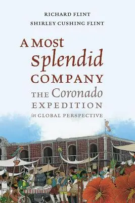 A legpompásabb társaság: A Coronado expedíció globális perspektívában - A Most Splendid Company: The Coronado Expedition in Global Perspective