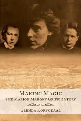 Varázsolni: Marion Mahony Griffin története - Making Magic: The Marion Mahony Griffin Story