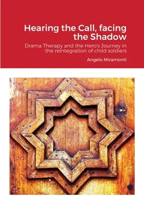 Meghallani a hívást, szembenézni az árnyékkal: Drámaterápia és a hős útja a gyermekkatonák reintegrációjában - Hearing the Call, Facing the Shadow: Dramatherapy and the Hero's Journey in the Reintegration of Child Soldiers