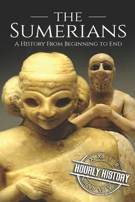 A sumérok: Történelem a kezdetektől a végéig - The Sumerians: A History From Beginning to End