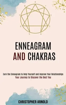 Enneagram és csakrák: Az utazásod a legjobb éned felfedezéséhez - Enneagram and Chakras: Your Journey to Discover the Best You