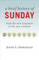 A vasárnap rövid története: Az Újszövetségtől az új teremtésig - A Brief History of Sunday: From the New Testament to the New Creation