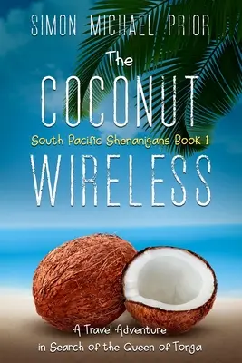 A kókuszdió vezeték nélküli: Utazási kaland a tongai királynő keresése nyomában - The Coconut Wireless: A Travel Adventure in Search of the Queen of Tonga