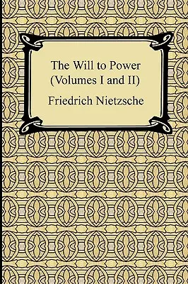 A hatalomra való akarat (I. és II. kötet) - The Will to Power (Volumes I and II)