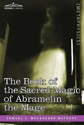 Abramelin, a mágus szent mágiájának könyve - The Book of the Sacred Magic of Abramelin the Mage