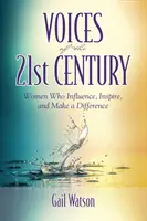 A 21. század hangjai: Nők, akik befolyásolnak, inspirálnak és változást hoznak létre - Voices of the 21st Century: Women Who Influence, Inspire, and Make a Difference