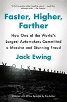 Gyorsabban, magasabbra, messzebbre: Hogyan követett el hatalmas és elképesztő csalást a világ egyik legnagyobb autógyártója - Faster, Higher, Farther: How One of the World's Largest Automakers Committed a Massive and Stunning Fraud