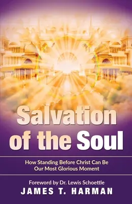 A lélek üdvössége: Hogyan lehet a Krisztus előtt való megállás a legdicsőségesebb pillanatunk - Salvation of the Soul: How Standing Before Christ Can Be Our Most Glorious Moment