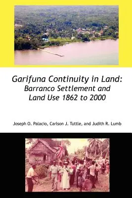 Garifuna folytonosság a földön: Barranco település és földhasználat 1862-től 2000-ig - Garifuna Continuity in Land: Barranco Settlement and Land Use 1862 to 2000
