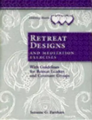 Lelkigyakorlat-tervek és meditációs gyakorlatok: Útmutatóval a lelkigyakorlat-vezetők és szövetségi csoportok számára - Retreat Designs and Meditation Exercises: With Guidelines for Retreat Leaders and Covenant Groups