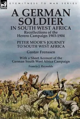 Egy német katona Délnyugat-Afrikában: Visszaemlékezések a hererók hadjáratáról 1903-1904-Peter Moor délnyugat-afrikai utazása by Gustav Frenssen, Wi - A German Soldier in South West Africa: Recollections of the Herero Campaign 1903-1904-Peter Moor's Journey to South West Africa by Gustav Frenssen, Wi