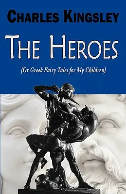 A hősök (avagy görög mesék a gyermekeimnek) - The Heroes (or Greek Fairy Tales for My Children)