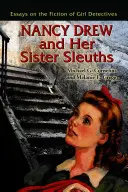 Nancy Drew és testvérnyomozói: Esszék a lánydetektívek fikciójáról - Nancy Drew and Her Sister Sleuths: Essays on the Fiction of Girl Detectives