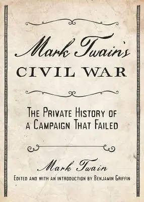 Mark Twain polgárháborúja: Egy elbukott hadjárat magántörténete - Mark Twain's Civil War: The Private History of a Campaign That Failed