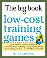 The Big Book of Low-Cost Training Games: Gyors, hatékony tevékenységek a kommunikáció, a célok kitűzése, a jellemfejlődés, a csapatépítés témakörében, - The Big Book of Low-Cost Training Games: Quick, Effective Activities That Explore Communication, Goals Setting, Character Development, Team Building,