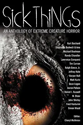 Sick Things: Az extrém teremtmények horrorjának antológiája - Sick Things: An Anthology of Extreme Creature Horror