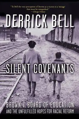 Silent Covenants: Brown V. Board of Education és a faji reformok beteljesületlen reménye - Silent Covenants: Brown V. Board of Education and the Unfulfilled Hopes for Racial Reform