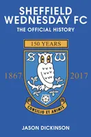 Sheffield Wednesday FC: A hivatalos történelem 1867-2017 - Sheffield Wednesday FC: The Official History 1867-2017