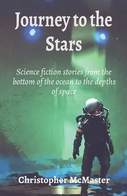 Utazás a csillagok felé: Tudományos fantasztikus történetek az óceán fenekétől az űr mélyéig - Journey to the Stars: Science fiction stories from the bottom of the ocean to the depths of space