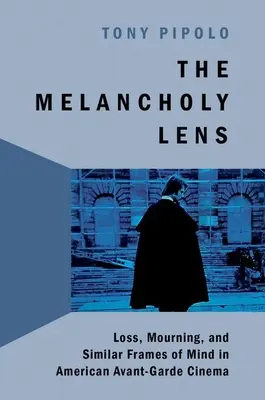 A melankolikus lencse: A veszteség és a gyász az amerikai avantgárd filmművészetben - The Melancholy Lens: Loss and Mourning in American Avant-Garde Cinema