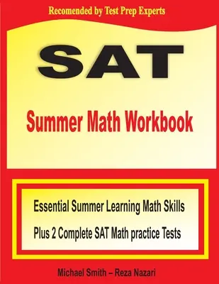 SAT nyári matematikai munkafüzet: Alapvető nyári tanulási matematikai készségek plusz két teljes SAT matematikai gyakorlóteszt - SAT Summer Math Workbook: Essential Summer Learning Math Skills plus Two Complete SAT Math Practice Tests