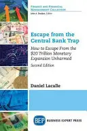 Menekülés a központi bankok csapdájából: Hogyan meneküljünk meg sértetlenül a 20 billió dolláros monetáris expanzió elől? - Escape from the Central Bank Trap: How to Escape From the $20 Trillion Monetary Expansion Unharmed