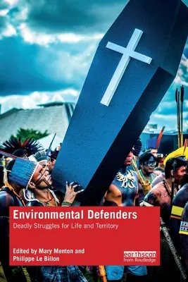 Környezetvédők: Halálos küzdelmek az életért és a területért - Environmental Defenders: Deadly Struggles for Life and Territory