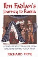 Ibn Fadlán utazása Oroszországba: Egy tizedik századi utazó Baghádtól a Volga folyóig - Ibn Fadlan's Journey to Russia: A Tenth-Century Traveler from Baghad to the Volga River