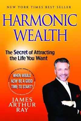 Harmonikus gazdagság: A vágyott élet vonzásának titka - Harmonic Wealth: The Secret of Attracting the Life You Want