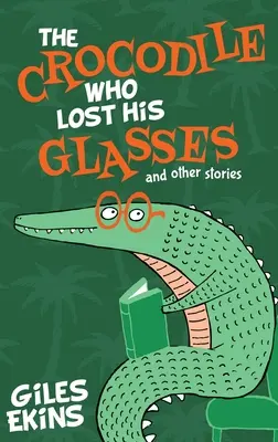 A krokodil, aki elvesztette a szemüvegét - The Crocodile Who Lost His Glasses