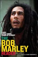 Every Little Thing Gonna Be Alright: Bob Marley Reader - Every Little Thing Gonna Be Alright: The Bob Marley Reader