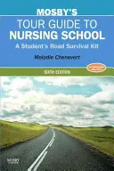 Mosby útikalauza az ápolási iskolához: A Student's Road Survival Kit - Mosby's Tour Guide to Nursing School: A Student's Road Survival Kit