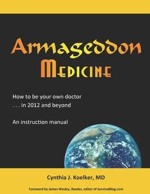 Armageddon Medicine: Hogyan lehetsz a saját orvosod 2012-ben és azon túl. Egy használati utasítás. - Armageddon Medicine: How to be your own doctor in 2012 and beyond. An instruction manual.