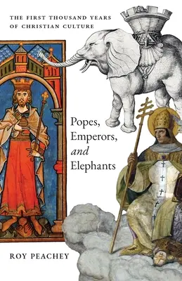 Pápák, császárok és elefántok: A keresztény kultúra első ezer éve - Popes, Emperors, and Elephants: The First Thousand Years of Christian Culture